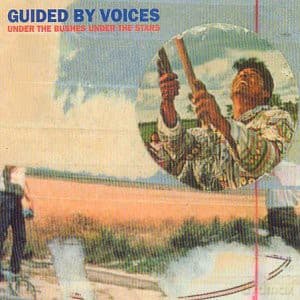 Guided By Voices: Under The Bushes Under The Stars