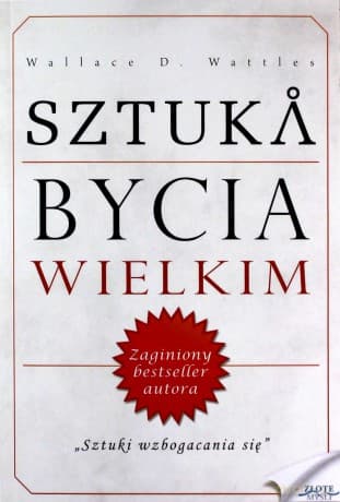 Sztuka bycia wielkim - Wallace D. Wattles
