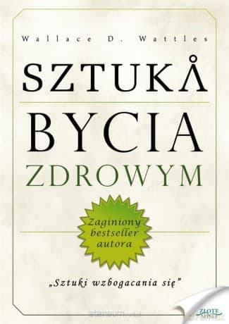 Sztuka bycia zdrowym - Wallace D. Wattles