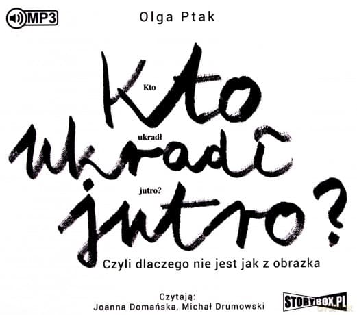 Kto ukradł jutro? Czyli dlaczego nie jest jak z obrazka - Olga Ptak