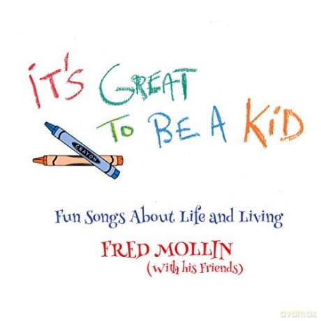 Fred Mollin: It's Great To Be A Kid