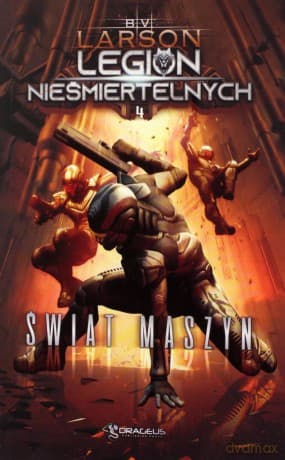 Świat Maszyn. Legion Nieśmiertelnych (Tom 4) - B.V. Larson
