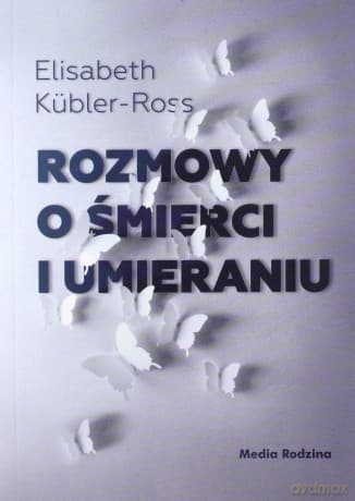 Rozmowy o śmierci i umieraniu - Elizabeth Kübler-Ross