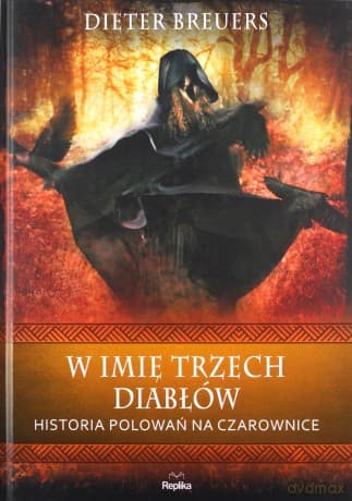 W imię trzech diabłów Historia polowań na czarownice - Dieter Breuers