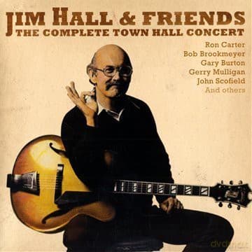 Jim Hall & Friends: The Complete Townhall Concert