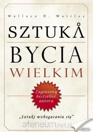 Sztuka bycia wielkim - Wallace D. Wattles
