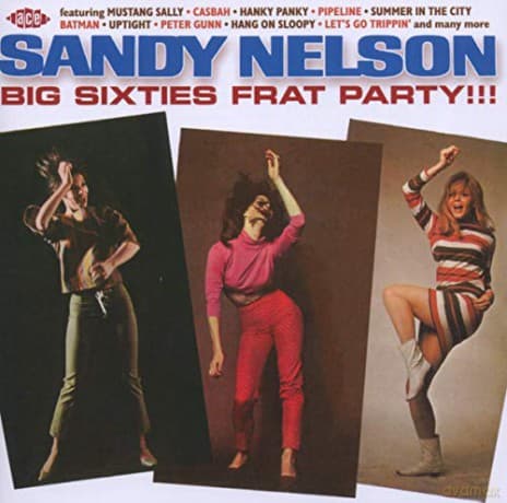 Sandy Nelson: Big Sixties Frat Party!!!