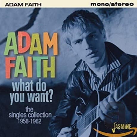 Adam Faith: What Do You Want? - The Singles Collection 1958-1962