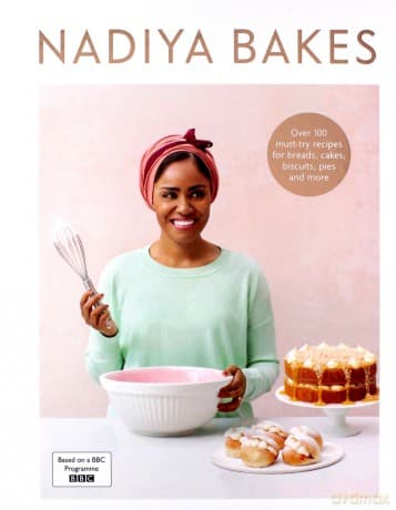 Nadiya Bakes : Includes all the delicious recipes from the BBC2 TV series