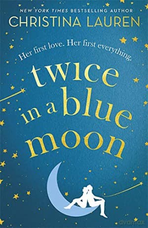 Twice in a Blue Moon: a heart-wrenching story of a second chance at first love - Christina Lauren