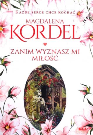 Zanim wyznasz mi miłość - Magdalena Kordel