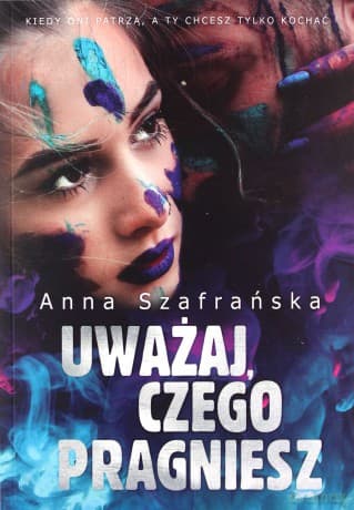 Uważaj, czego pragniesz - Anna Szafrańska