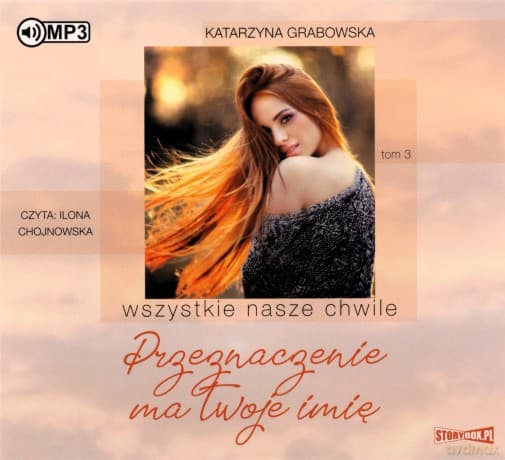 Przeznaczenie ma twoje imię. Wszystkie nasze chwile (Tom 3) - Katarzyna Grabowska
