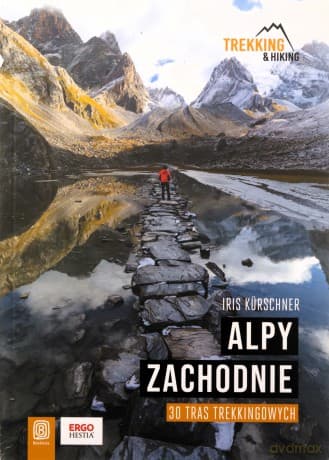Alpy Zachodnie 30 wielodniowych tras trekkingowych - Iris Kürschner