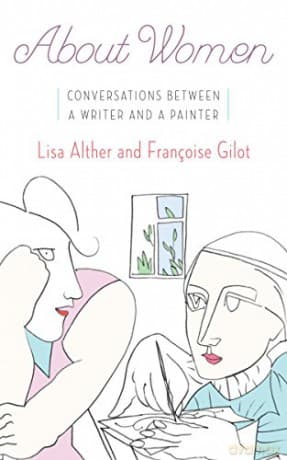 About Women: Conversations Between a Writer and a Painter - Francoise Gilot