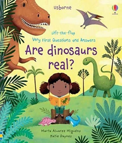 Are Dinosaurs Real? (Very First Lift-the-Flap Questions and Answers): 1 (Lift-the-flap Very First Questions and Answers) - Katie Daynes