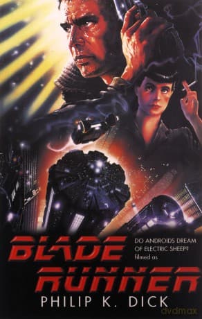Blade Runner: do androids dream of electric sheep? - Philip K. Dick