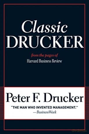 Classic Drucker: From the Pages of Harvard Business Review - Peter F. Drucker