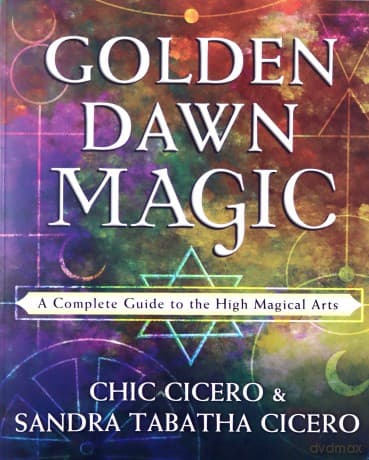 Golden Dawn Magic: A Complete Guide to the High Magical Arts - Chic Cicero