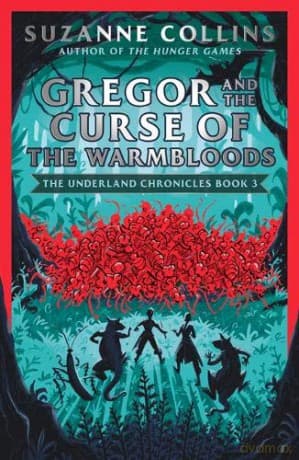 Gregor and the Curse of the Warmbloods: 3 (The Underland Chronicles) - Suzanne Collins