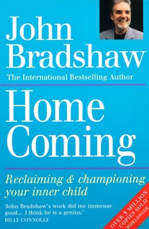 Home Coming: Reclaiming and Championing Your Inner Child - John Bradshaw