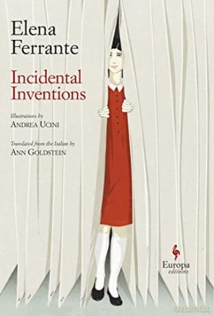 Incidental Inventions - Elena Ferrante
