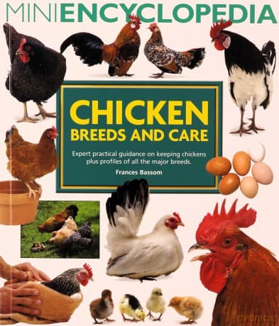 Mini Encyclopedia of Chicken Breeds and Care. Expert practical guidance on keeping chickens plus profiles of all the major chicken breeds - Frances Bassom