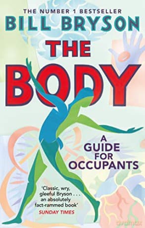The Body: A Guide for Occupants - THE SUNDAY TIMES NO.1 BESTSELLER - Bill Bryson