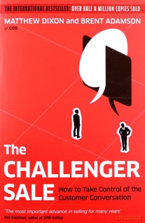 The Challenger Sale: How to Take Control of the Customer Conversation - Matthew Dixon
