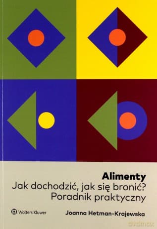 Alimenty. Jak dochodzić, jak się bronić? Poradnik praktyczny - Joanna Hetman-Krajewska