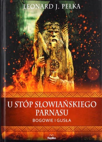U stóp słowiańskiego parnasu Bogowie i gusła - Leonard J. Pełka
