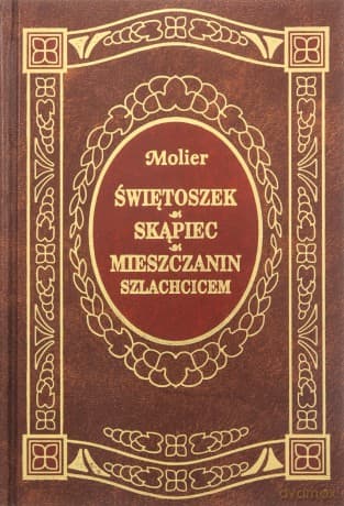 Świętoszek / Skąpiec / Mieszczanin szlachcicem - Molier