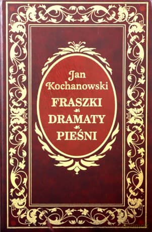 Fraszki / Dramaty / Pieśni - Jan Kochanowski