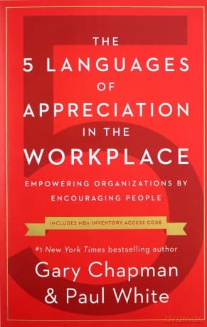 5 Languages of Appreciation in the Workplace, The: Empowering Organizations by Encouraging People - Gary Chapman