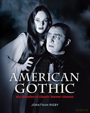 American Gothic: Six Decades of Classic Horror Cinema - Jonathan Rigby