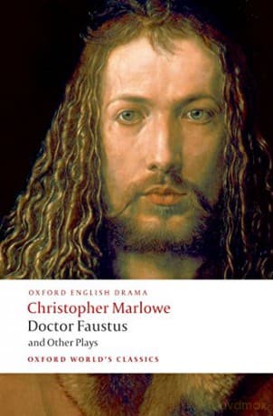 Doctor Faustus and Other Plays Tamburlaine, Parts I and II; Doctor Faustus, A- and B-Texts; The Jew of Malta; Edward II (Oxford World's Classics) - Christopher Marlowe