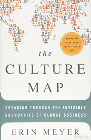 The Culture Map: Breaking Through the Invisible Boundaries of Global Business - Erin Meyer