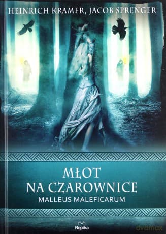 Młot na czarownice. Malleus Maleficarum - Heinrich Kramer, Jacob Sprenger