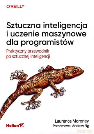 Sztuczna inteligencja i uczenie maszynowe dla programistów. Praktyczny przewodnik po sztucznej inteligencji - Laurence Moroney