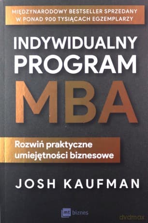 Indywidualny program MBA. Rozwiń praktyczne umiejętności biznesowe - Josh Kaufman