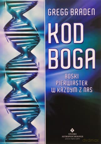 Kod Boga. Boski pierwiastek w każdym z nas - Gregg Braden