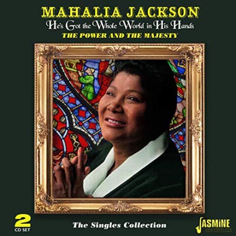 Mahalia Jackson: Hes Got The Whole World In His Hands - The Power And The Majesty