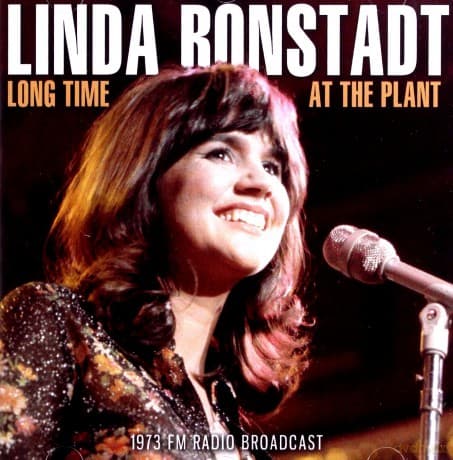 Linda Ronstadt: Long Time At The Plant