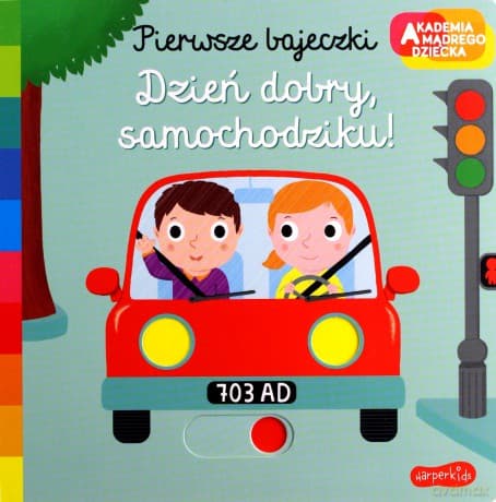 Dzień dobry, samochodziku! Akademia mądrego dziecka. Pierwsze bajeczki - Nathalie Choux