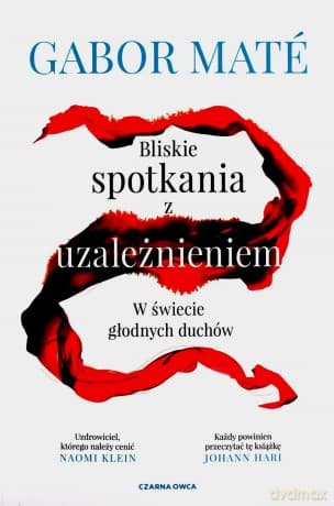 Bliskie spotkania z uzależnieniem. W świecie głodnych duchów - Gabor Mate