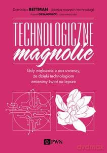 Technologiczne magnolie - Dominika Bettman, Paweł Oksanowicz