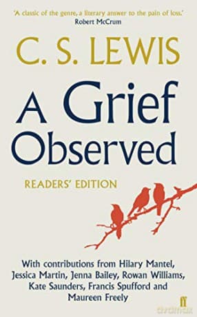 A Grief Observed Readers' Edition: With contributions from Hilary Mantel, Jessica Martin, Jenna Bailey, Rowan Williams, Kate Saunders, Francis Spufford and Maureen Freely - C.S. Lewis