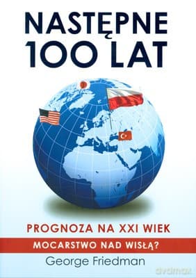 Następne 100 Lat Prognoza Na XXI Wiek (twarda) - George Friedman