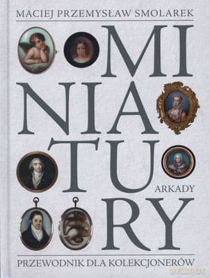 Miniatury Przewodnik Dla Kolekcjonerów (twarda) - Maicej Przemysław Smolarek
