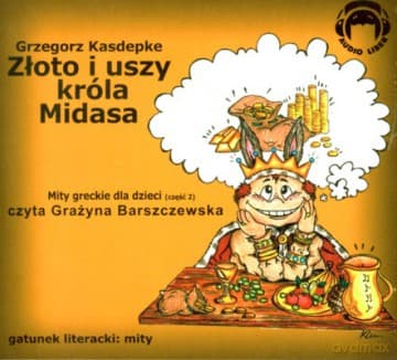 Złoto I Uszy Króla Midasa Mity Greckie Cz.2 (twarda) - Grzegorz Kasdepke